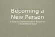 1 Becoming a New Person A Science Demonstration Based on 2 Corinthians 5:17 A Science Demonstration Based on 2 Corinthians 5:17