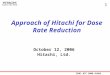 ISOE ･ ATC 2006 ALARA Symposium 1 Approach of Hitachi for Dose Rate Reduction October 12, 2006 Hitachi, Ltd