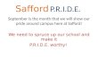 Safford P.R.I.D.E. September is the month that we will show our pride around campus here at Safford! We need to spruce up our school and make it P.R.I.D.E