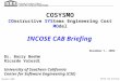 INCOSE CAB Briefing November 2002 COSYSMO COnstructive SYStems Engineering Cost MOdel November 1, 2002 Dr. Barry Boehm Ricardo Valerdi University of Southern