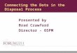 Connecting the Dots in the Disposal Process Presented by Brad Crawford Director - OSPM