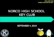 NORCO HIGH SCHOOL KEY CLUB SEPTEMBER 4, 2014 CNH | KEY CLUB “CARING- OUR WAY OF LIFE”