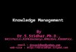 Knowledge Management By Dr.S.Sridhar,Ph.D., RACI(Paris),RZFM(Germany),RMR(USA),RIEEEProc. email : drssridhar@yahoo.com web-site : @yahoo.com