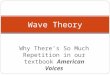 Why There’s So Much Repetition in our textbook American Voices Wave Theory