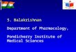 S. Balakrishnan Department of Pharmacology, Pondicherry Institute of Medical Sciences