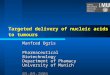Targeted delivery of nucleic acids to tumours Manfred Ogris Pharmaceutical Biotechnology Department of Phamacy University of Munich 05-09-2006