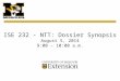 ISE 232 - NTT: Dossier Synopsis August 5, 2014 9:00 – 10:00 a.m