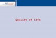 Quality of Life. Patient’s evaluation of quality of life  Provides understanding of impact of illness from patient’s viewpoint –Different from health
