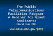 The Public Telecommunications Facilities Program: A Webinar for Grant Applicants Fiscal Year 2011 