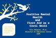Positive Mental Health and First Aid as a Civil Skill Eila Okkonen, Ph.D. Director of Education Centre 2009
