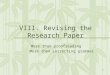 1 VIII. Revising the Research Paper More than proofreading More than correcting grammar