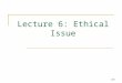 Lecture 6: Ethical Issue 293. Outline  Nature and Relevance  Criteria for Making Ethical Decisions  Characteristics of Professional Occupations  Principles