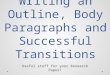 Writing an Outline, Body Paragraphs and Successful Transitions Useful stuff for your Research Paper!