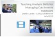 Teaching Analysis Skills for Managing Catchments Fieldwork Derek Cantle - GTAQ Conference July 2015