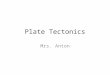 Plate Tectonics Mrs. Anton. Continental Drift Caused By Plate Tectonics