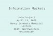 Information Markets John Ledyard April 13, 2005 Nancy Schwartz Memorial Lecture KGSM, Northwestern University