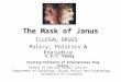 The Mask of Janus ILLEGAL DRUGS: Policy, Politics & Prejudice C.S.J. Fazey Visiting Professor of International Drug Policy School of Law and Social Justice