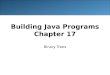 Building Java Programs Chapter 17 Binary Trees. 2 Creative use of arrays/links Some data structures (such as hash tables and binary trees) are built around