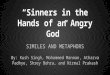 “Sinners in the Hands of an Angry God” SIMILES AND METAPHORS By: Kush Singh, Mohammed Mannan, Atharva Padhye, Shrey Bohra, and Nirmal Prakash