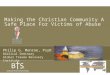 Making the Christian Community A Safe Place For Victims of Abuse Philip G. Monroe, PsyD Biblical Seminary Global Trauma Recovery Institute
