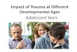 Impact of Trauma at Different Developmental Ages Adolescent Years
