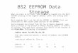 BS2 EEPROM Data Storage When you press ALT-R (run), your program is loaded into the BS2’s EEPROM starting at the highest address (2047) and working down-ward