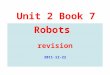 Unit 2 Book 7 Robots revision 2011-12-22. I. Spell the following words: 1. n. 框架 结构 framework 2. vt. 与 … 离婚 divorce 3.n. 评价 评定 assessment 4. vt. 宣布 声明