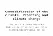 Commodification of the climate. Patenting and climate change Professor Michael Blakeney University of Western Australia michael.blakeney@uwa.edu.au