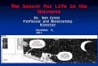 The Search for Life in the Universe Dr. Dan Caton Professor and Observatory Director November 9, 2011