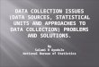 DATA COLLECTION ISSUES (DATA SOURCES, STATISTICAL UNITS AND APPROACHES TO DATA COLLECTION) PROBLEMS AND SOLUTIONS. By Salami R Ayodele National Bureau