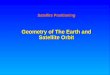 Geometry of The Earth and Satellite Orbit Satellite Positioning