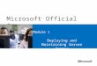 Microsoft ® Official Course Module 1 Deploying and Maintaining Server Images