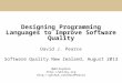 Designing Programming Languages to Improve Software Quality David J. Pearce Software Quality New Zealand, August 2013 @whileydave  