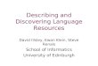 Describing and Discovering Language Resources David Illsley, Ewan Klein, Steve Renals School of Informatics University of Edinburgh