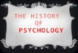 THE HISTORY OF PSYCHOLOGY. WHAT IS PSYCHOLOGY?  The study of behavior and mental processes Behavior - anything an organism does, observed actions Mental