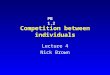 Competition between individuals Lecture 4 Nick Brown PB 1.2