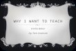 WHY I WANT TO TEACH Emilia Baker Ivy Tech Institute