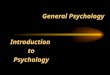 General Psychology Introduction to Psychology The Past, Present and Future the scientific study of Psychology: behavior and mental processes