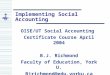 Implementing Social Accounting OISE/UT Social Accounting Certificate Course April 2004 B.J. Richmond Faculty of Education, York U. Bjrichmond@edu.yorku.ca