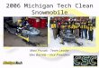 2006 Michigan Tech Clean Snowmobile Matt Prusak - Team Leader Wes Barrett – Vice President