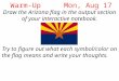 Warm-Up Mon, Aug 17 Draw the Arizona flag in the output section of your interactive notebook. Try to figure out what each symbol/color on the flag means