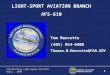 Federal Aviation Administration 1 FAA Briefing Light-Sport Aircraft April, 2008 LIGHT-SPORT AVIATION BRANCH AFS-610 Tom Marcotte (405) 954-6400 Thomas.M.Marcotte@FAA.GOV