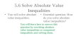 5.6 Solve Absolute Value Inequalities You will solve absolute value inequalities. Essential question: How do you solve absolute value inequalities? You