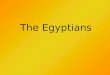 The Egyptians. Find Egypt on the map. Egypt is in Africa