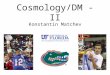 Cosmology/DM - II Konstantin Matchev. Outline of the lectures All lecture materials are on the web: matchev/PiTP2007 Yesterday: