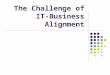 The Challenge of IT- Business Alignment. IT Governance IT governance bridging the gap between corporate expectations and perceptions of the IT function
