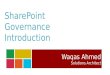 SharePoint Governance Introduction Waqas Ahmed Solutions Architect