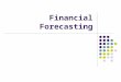 Financial Forecasting. Forecasting and Pro Forma Analysis Timing of financial needs Amount of financial needs Flow of funds Check the covenants