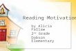 Reading Motivation by Alicia Fallaw 2 nd Grade Dobson Elementary