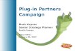 Plug-in Partners Campaign Mark Kapner Senior Strategy Planner Austin Energy Clean Cities January 25, 2007